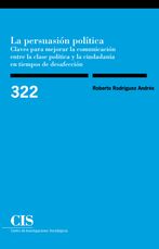 Portada La persuasión política: claves para mejorar la comunicación entre la clase política y la ciudadanía en tiempos de desafección